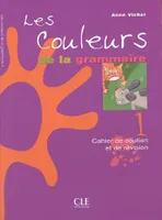 LES COULEURS DE LA GRAMMAIRE NIVEAU 1 CAHIER DE SOUTIEN ET DE REVISION, Volume 1, Volume 1, Volume 1