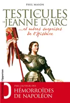 Les testicules de Jeanne d'Arc et autres surprises de l'Histoire, et autres surprises de l'histoire