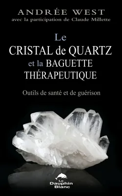 Le cristal de quartz et la baguette thérapeutique, Outils de santé et de guérison