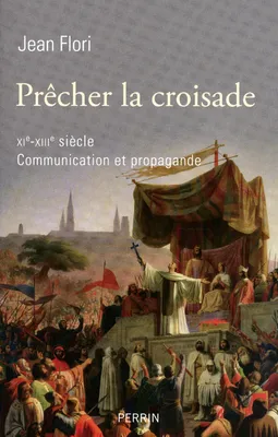 Prêcher la croisade, XIe-XIIIe siècle communication et propagande, XIe-XIIIe siècle, Communication et propagande