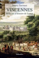 Vincennes, MILLE ANS D'HISTOIRE DE FRANCE