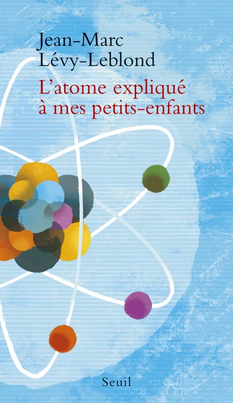 L'atome expliqué à mes petits-enfants Jean-Marc Lévy-Leblond