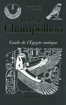 Le petit Champollion. Guide de l'Egypte antique, guide de l'Égypte antique
