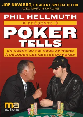 Poker tells - Un agent du FBI vous apprend à décoder les gestes du Poker, manuel pour déchiffrer les tells
