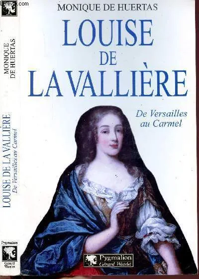 Livres Histoire et Géographie Histoire Histoire générale Louise de La Vallière, De Versailles au Carmel Monique de Huertas