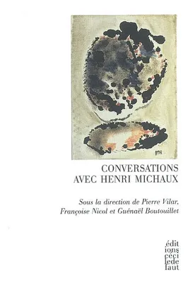 Conversations avec Henri Michaux, [notes du colloque, décembre 2006, La Roche-sur-Yon]