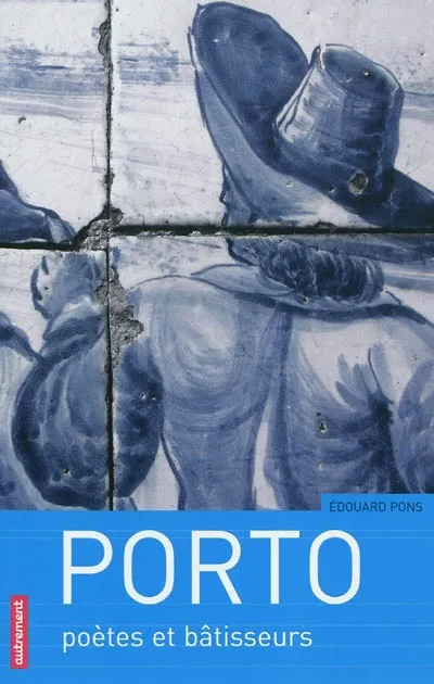Livres Histoire et Géographie Géographie Porto, poètes et bâtisseurs Édouard Pons