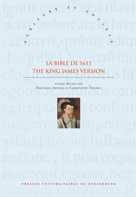 La Bible de 1611 - The King James Version, Sources, Écritures & Influences XVIe-XVIIIe siècles / Sources, Writings & Influences 16th-18th centuries
