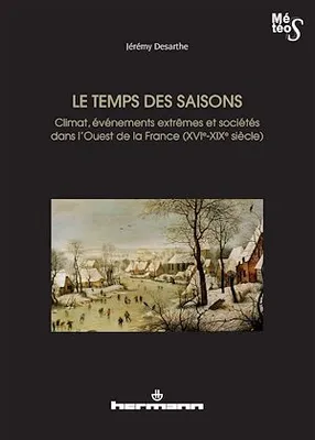 Le Temps des saisons, Climat, événements extrêmes et sociétés dans l'ouest de la France (XVIe-XIXe siècles)