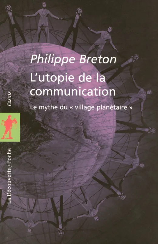 Livres Sciences Humaines et Sociales Actualités L'Utopie de la communication - Le mythe du village planétaire Philippe Breton