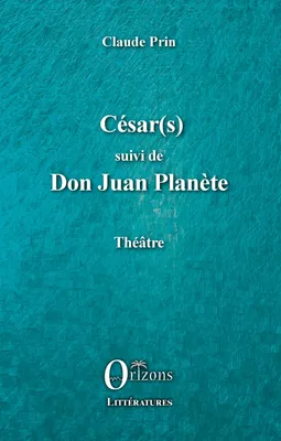 Théâtre, 4, César(s); suivi de Don Juan planète, Théâtre
