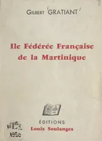 Île fédérée française de la Martinique, Écrit de morale politique destiné à la France essentielle et démocratique et à ce million d'hommes, de femmes et d'enfants qui peuplent la Guadeloupe, la Martinique, la Guyane et la Réunion