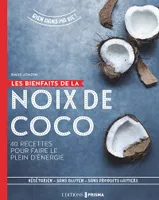 Les bienfaits de la noix de coco - 40 recettes pour faire le plein d'énergie