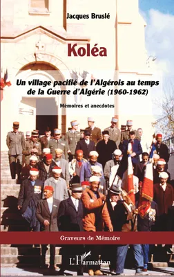 Koléa, Un village pacifié de l'Algérois au temps de la Guerre d'Algérie (1960-1962)