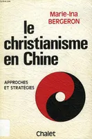 LE CHRISTIANISME EN CHINE, APPROCHES ET STRATEGIES, approches et stratégies