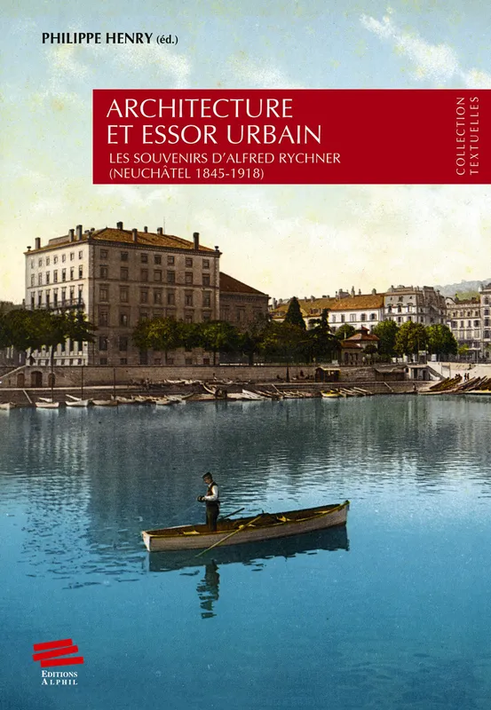 Livres Arts Architecture Architecture et essor urbain, Les souvenirs d'Alfred Rychner (Neuchâtel 1845-1918) Philippe Henry