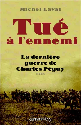 Tué à l'ennemi, La Dernière guerre de Charles Peguy
