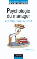 50 petites expériences de psychologie du manager - Pour mieux réussir au travail, pour mieux réussir au travail