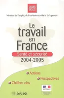 TRAVAIL EN FRANCE : SANTE ET SECURITE 2004-2005 (LE), santé et sécurité, 2004-2005