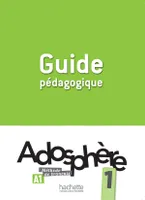 Adosphère 1 - Guide Pédagogique, Adosphère 1 - Guide Pédagogique