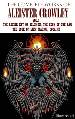 The Complete Works of Aleister Crowley. Vol.1, The Lesser Key of Solomon, The Book of the Law, The Book of Lies, Magick, Cocaine