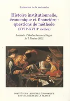 Histoire institutionnelle, économique et financière : questions de méthode (xviie-xviiie siècles), Journée d'études tenue à Ségur le 7 février 2002