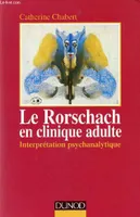 Le Rorschach en clinique adulte - 2ème édition - Interprétation psychanalytique, interprétation psychanalytique