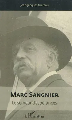 Marc Sangnier, Le semeur d'espérances (1873-1950)