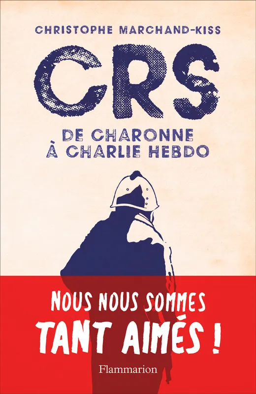 Livres Sciences Humaines et Sociales Actualités CRS / de Charonne à Charlie Hebdo, De Charonne à Charlie Hebdo Christophe Marchand-Kiss