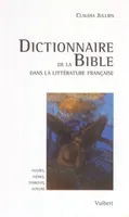 DICTIONNAIRE DE LA BIBLE DANS LA LITTERATURE FRANCAISE, figures, thèmes, symboles, auteurs