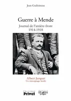 Guerre à Mende - Journal de l'arrière front 1914-1918, Albert Jurquet Un témoignage inédit