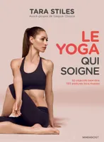 Le yoga qui soigne / 50 objectifs bien-être, 160 postures tous niveaux