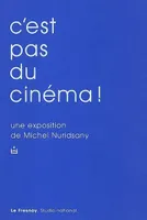 C'EST PAS DU CINEMA UNE EXPOSITION DE MICHEL NURIDSANY, [exposition, Tourcoing, Le Fresnoy, Studio national, 26 janvier-24 mars 2002]