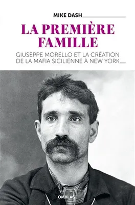 La Première Famille, Giuseppe Morello et la création de la mafia sicilienne à New York
