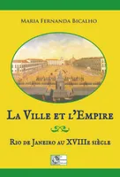 la Ville et l'Empire, Rio de Janeiro au XVIIIe siècle