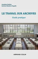 Le travail sur archives - Guide pratique, Guide pratique