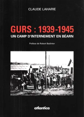 Gurs, 1939-1945 - un camp d'internement en Béarn, un camp d'internement en Béarn