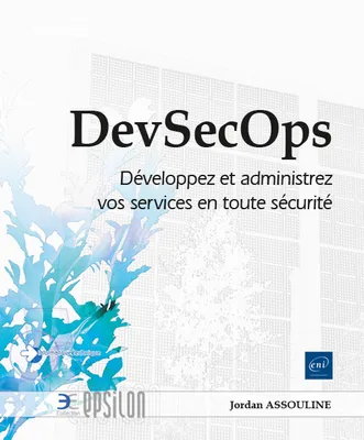 DevSecOps – Développez et administrez vos services en toute sécurité, Développez et administrez vos services en toute sécurité