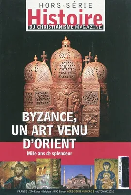 HCM HS2 BYZANCE UN ART VENU D'ORIENT, Byzance, un art venu d'Orient : mille ans de splendeur