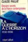 Dossiers secrets de la France contemporaine ., 3, La Guerre à l'horizon, La guerre à l'horizon- 1930-1938 - tome 3, 1930-1938