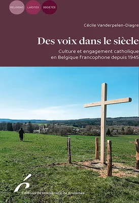 Des voix dans le siècle, Culture et engagement catholique en Belgique francophone depuis 1945