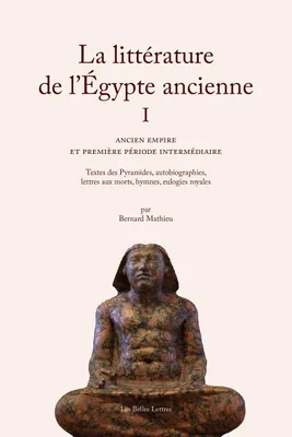 La Littérature de l’Égypte ancienne. Volume I, Ancien Empire et Première Période intermédiaire