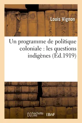 Un programme de politique coloniale : les questions indigènes