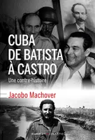 Cuba de Batista à Castro, UNE CONTRE-HISTOIRE
