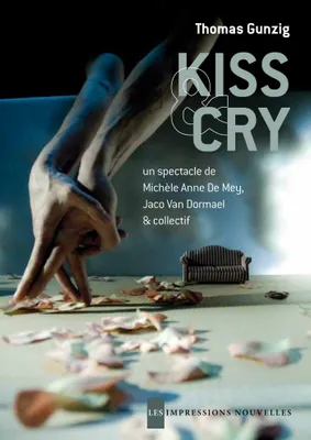 Kiss & cry / un spectacle de Michèle Anne De Mey et Jaco Van Dormael, en création collective avec Gr