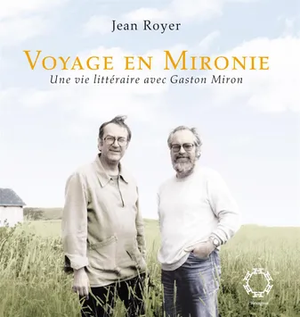 Voyage en Mironie, Une vie littéraire avec Gaston Miron
