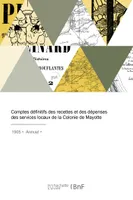 Comptes définitifs des recettes et des dépenses des services locaux de la Colonie de Mayotte