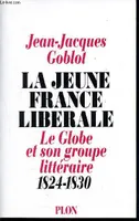 La jeune France libérale - Le Globe et son groupe littéraire, 1824-1830, 