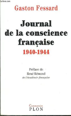 Journal de la conscience Française (1940-1944) suivi de Qu'est-ce qu'un gouvernement `légitime`?, 1940-1944