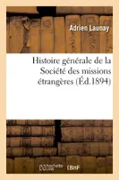 Histoire générale de la Société des missions étrangères (Éd.1894)
